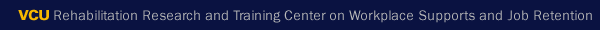 VCU Rehabilitation Research and Training Center on Workplace Supports and Job Retention